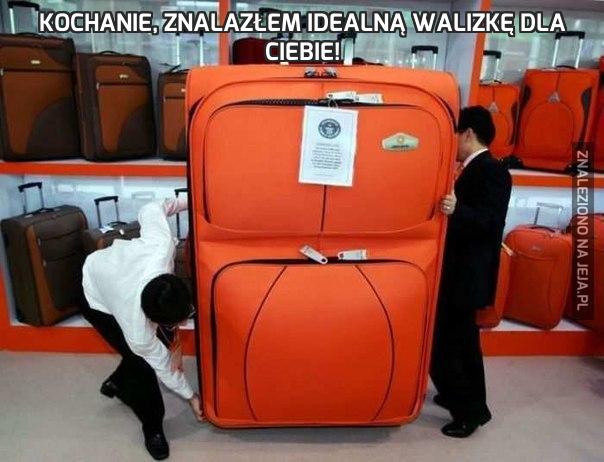 Kochanie, znalazłem idealną walizkę dla ciebie!