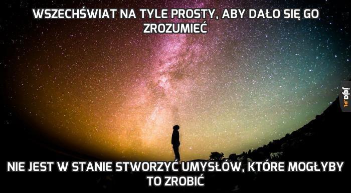 Wszechświat na tyle prosty, aby dało się go zrozumieć