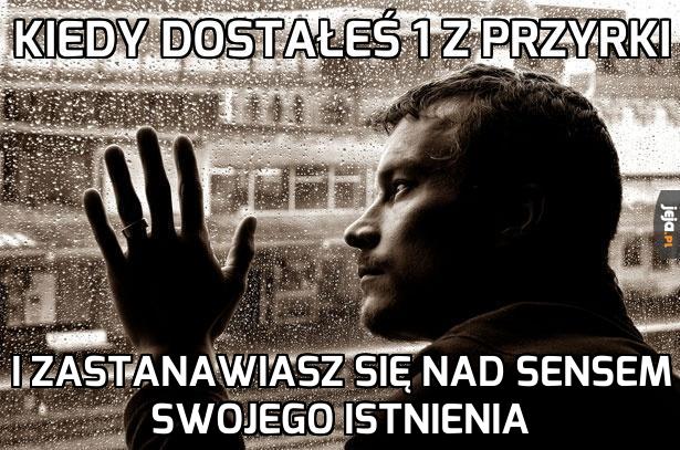 Kiedy dostałeś 1 z przyrki