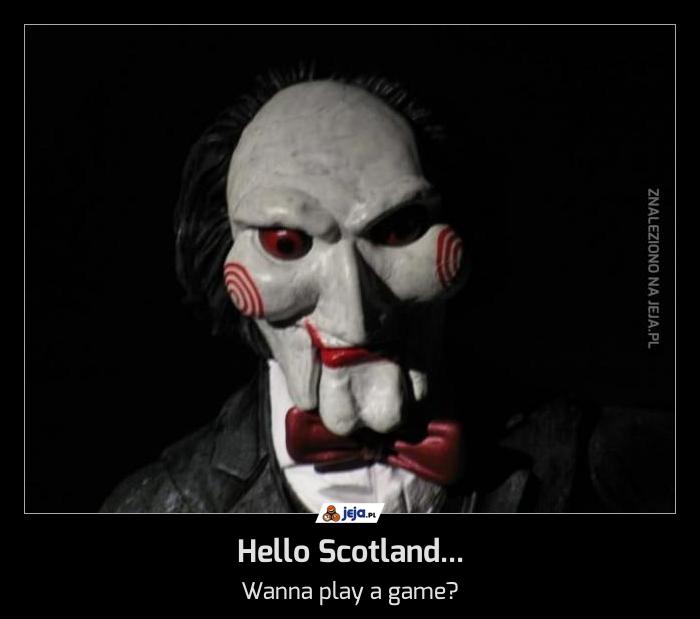 Hello Scotland...