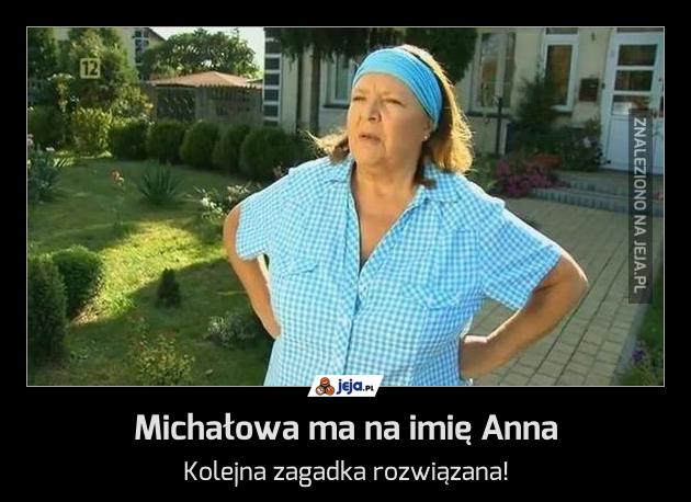 Michałowa ma na imię Anna