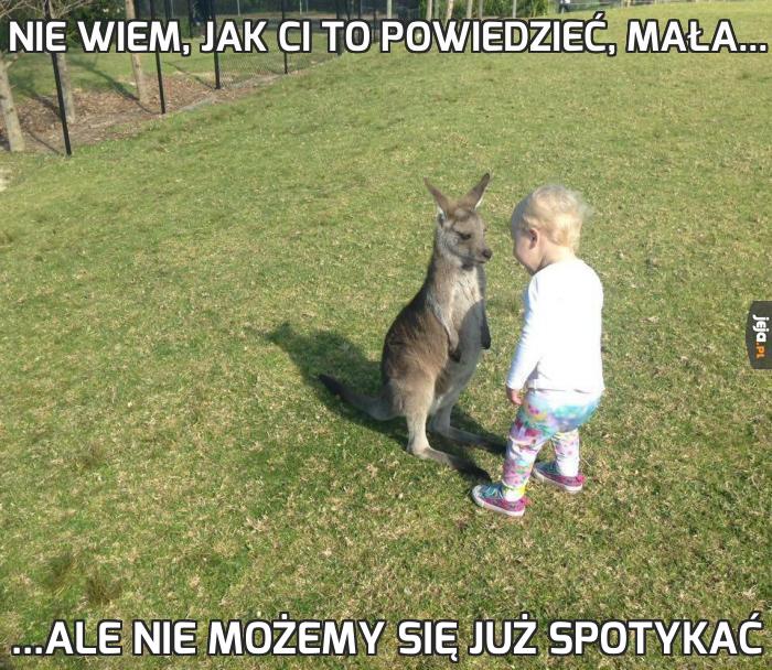 Nie wiem, jak ci to powiedzieć, mała...