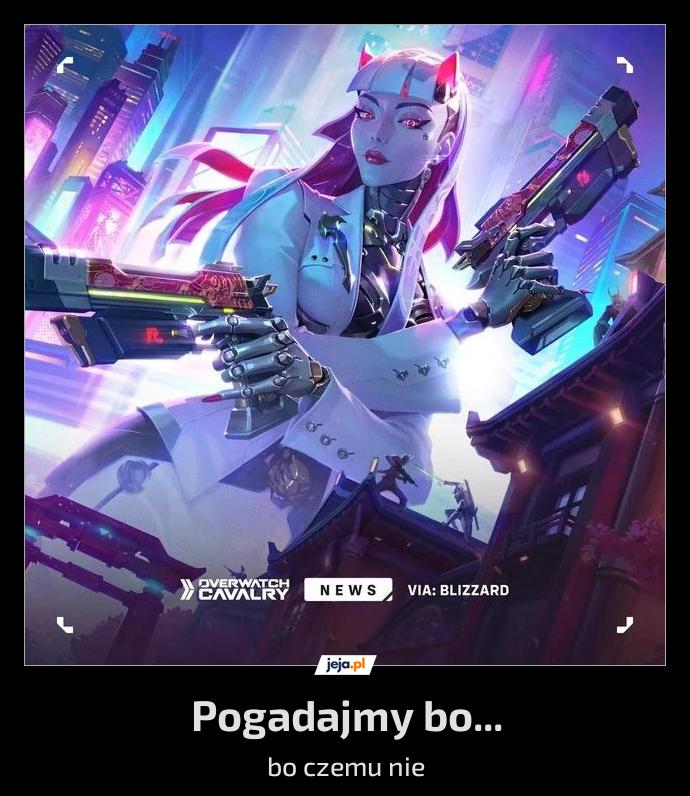 Pogadajmy bo...