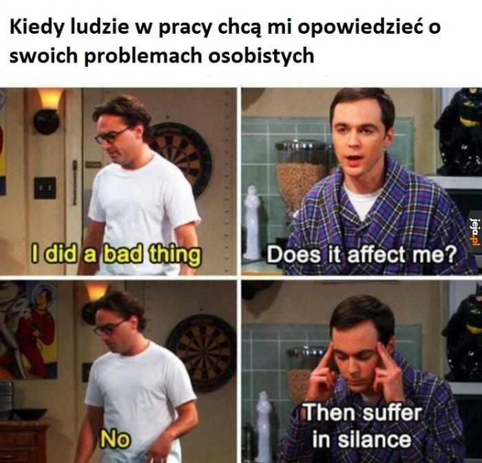 Ja nikogo nie zadręczam i proszę o to samo