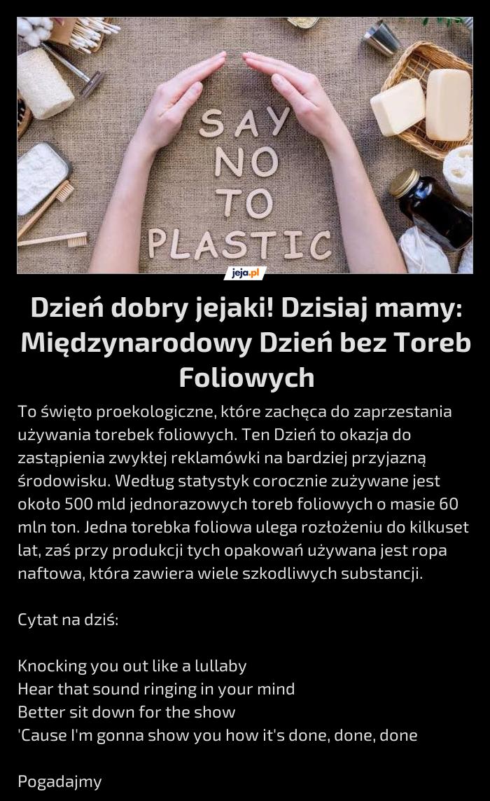 Dzień dobry jejaki! Dzisiaj mamy: Międzynarodowy Dzień bez Toreb Foliowych