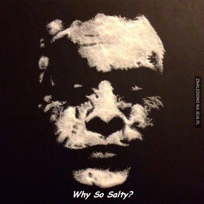 Why so salty?