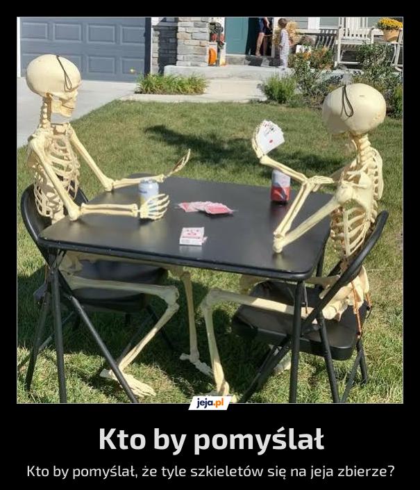 Kto by pomyślał