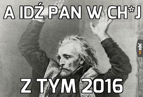 Poszedł z tym 2016