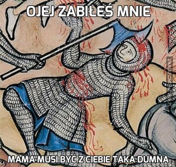 Ojej zabiłeś mnie