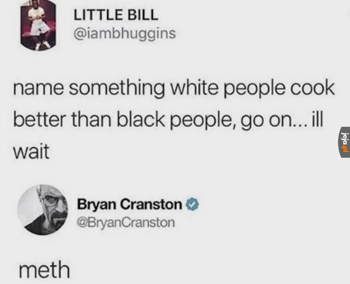 Yeah, Mr. White!