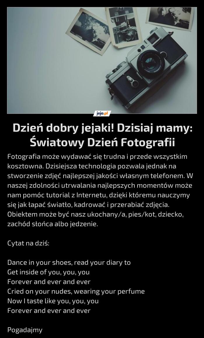 Dzień dobry jejaki! Dzisiaj mamy: Światowy Dzień Fotografii