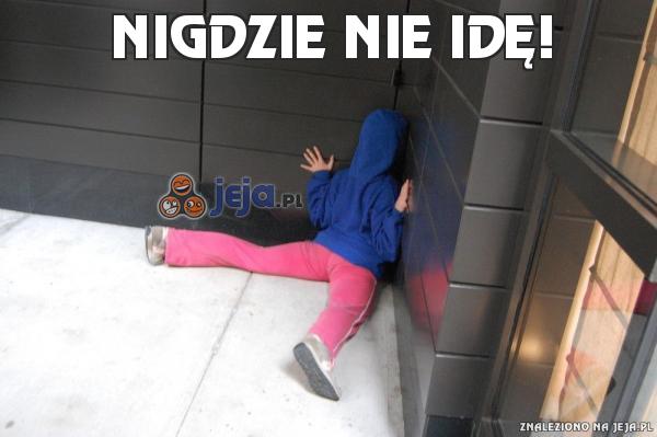 Nigdzie nie idę!