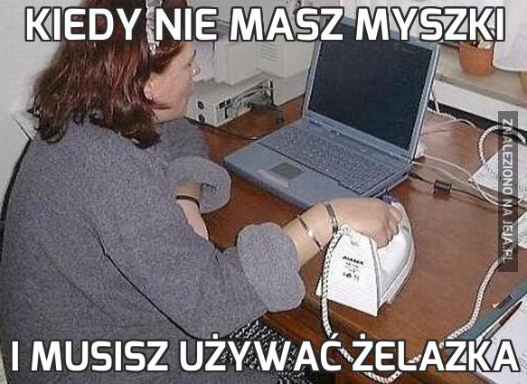 Kiedy nie masz myszki