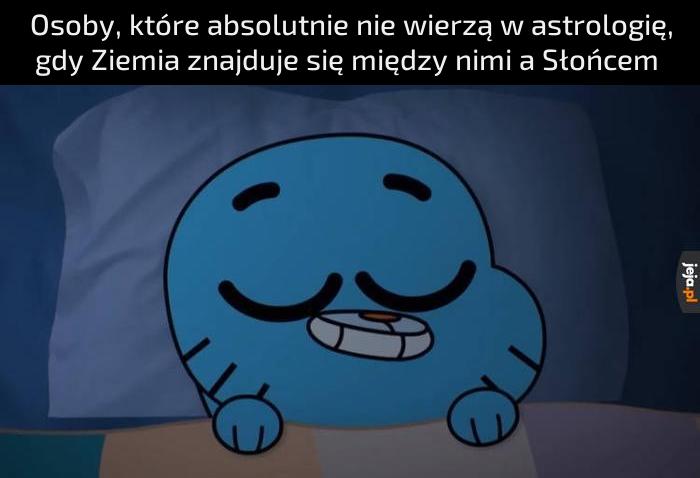 Gdy Ziemia rzuca na mnie swój cień, to pora spać