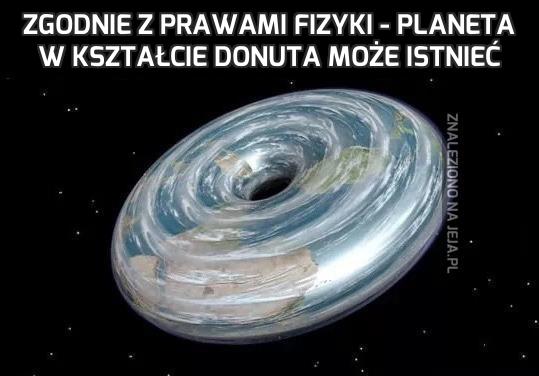 Zgodnie z prawami fizyki - planeta w kształcie donuta może istnieć