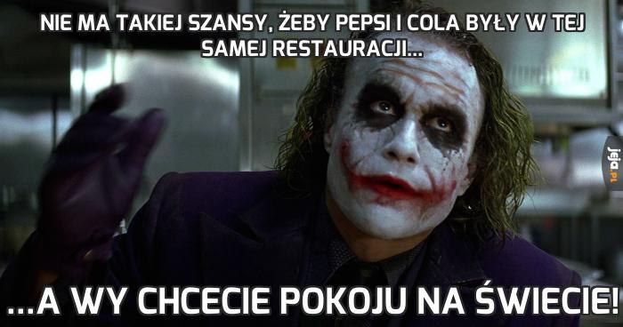 Nie ma takiej szansy, żeby Pepsi i Cola były w tej samej restauracji...