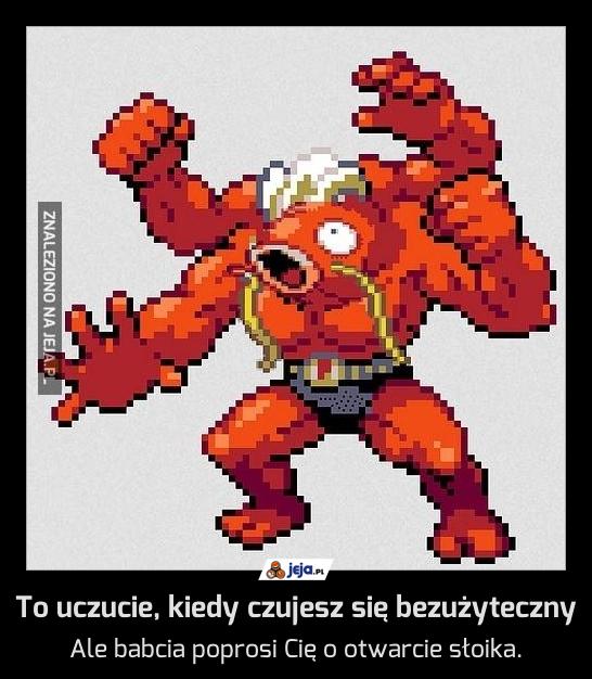 To uczucie, kiedy czujesz się bezużyteczny