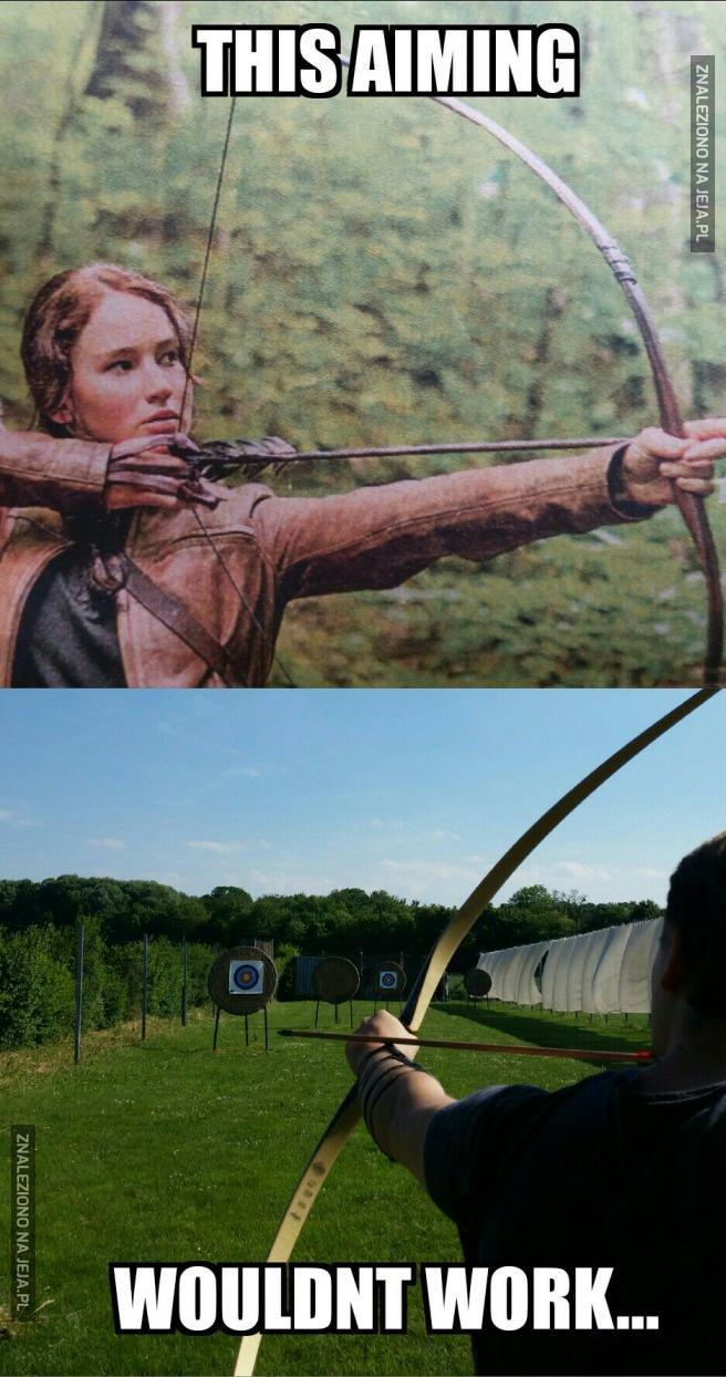 Katniss, tak to Ty raczej nie trafisz...