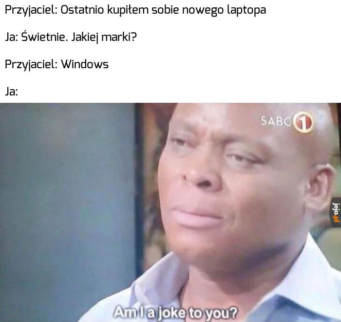 Myślałem że Windows to system operacyjny