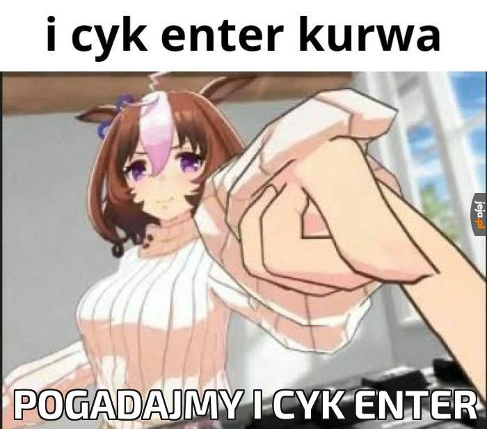 Pogadajmy i cyk enter