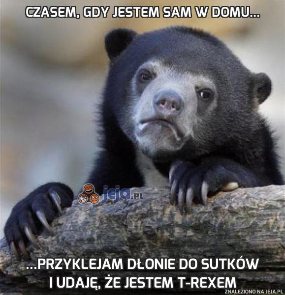 Czasem, gdy jestem sam w domu...