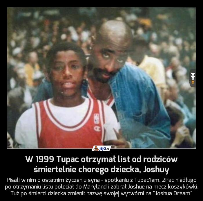 W 1999 Tupac otrzymał list od rodziców śmiertelnie chorego dziecka, Joshuy