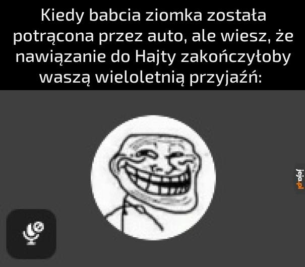 "Nie mam ust, a muszę trolować"