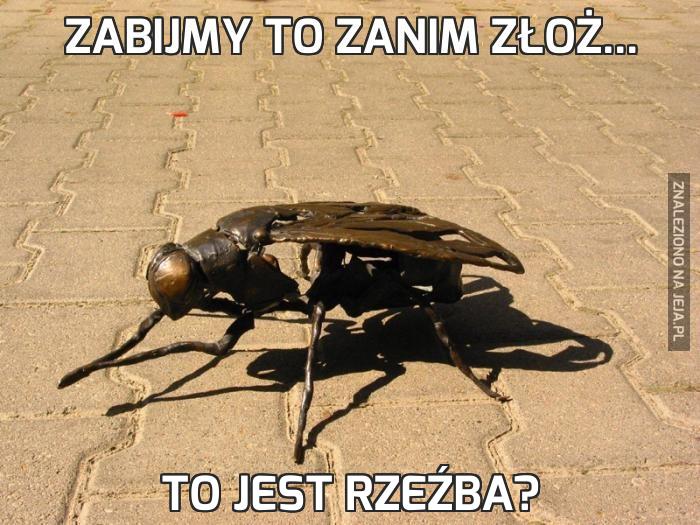 Zabijmy to zanim złoż...