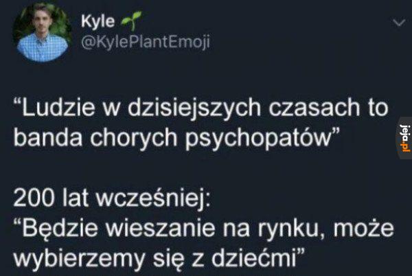 Sam nie wiem, kiedy było lepiej