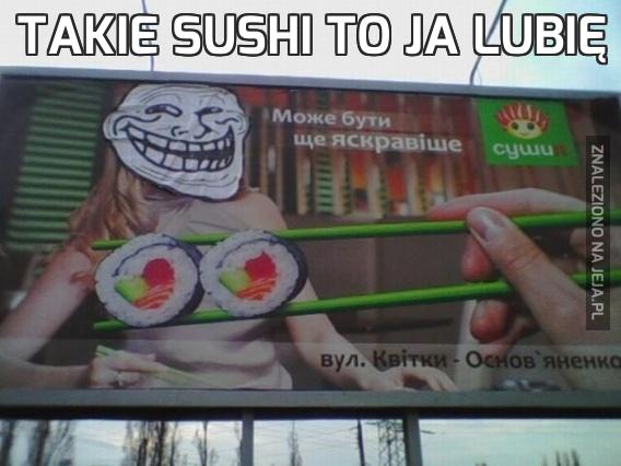 Takie sushi to ja lubię