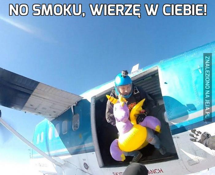 No smoku, wierzę w ciebie!