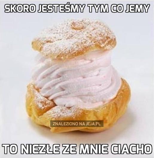 Skoro jesteśmy tym co jemy