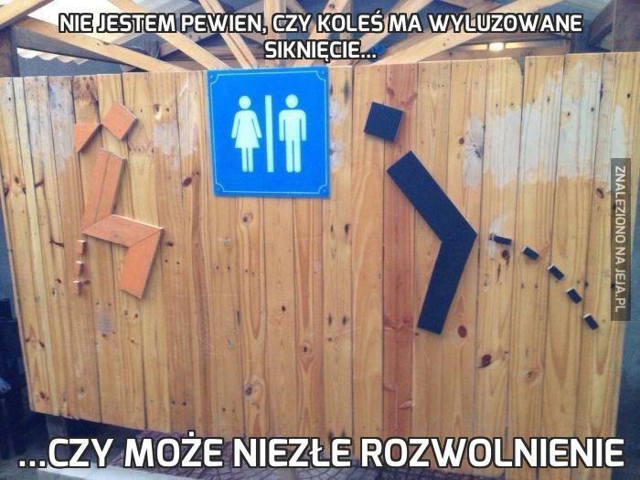 Nie jestem pewien, czy koleś ma wyluzowane siknięcie...