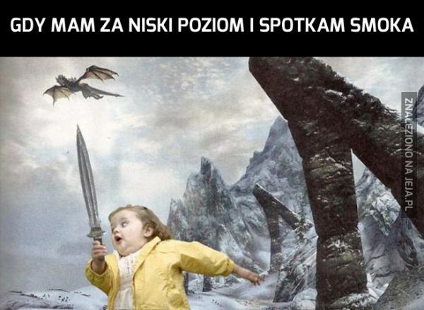 Gdy mam za niski poziom i spotkam smoka