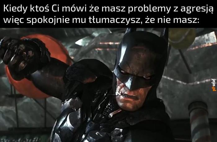 Ja ci dam problemy z agresją!