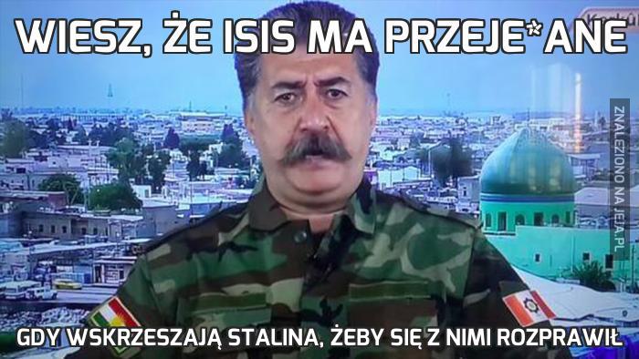 Wiesz, że ISIS ma przeje*ane