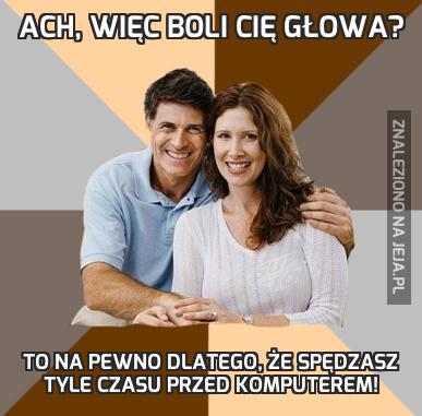 Ach, więc boli Cię głowa?