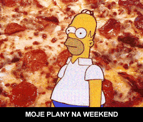 Plany na weekend jak i całe życie