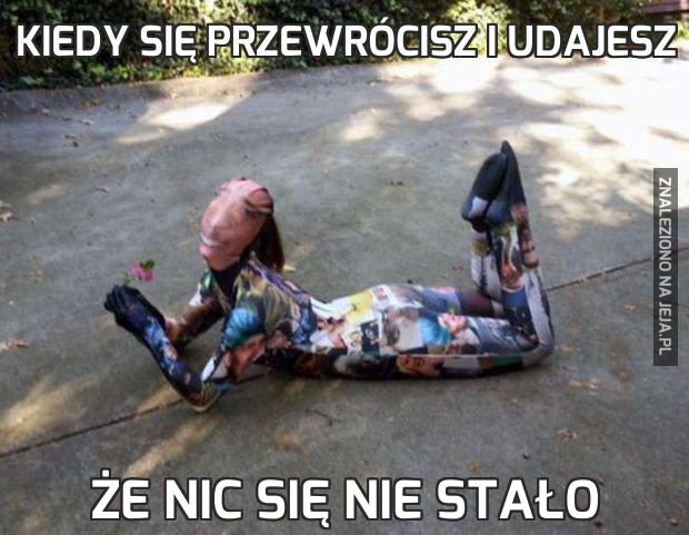 Kiedy się przewrócisz i udajesz