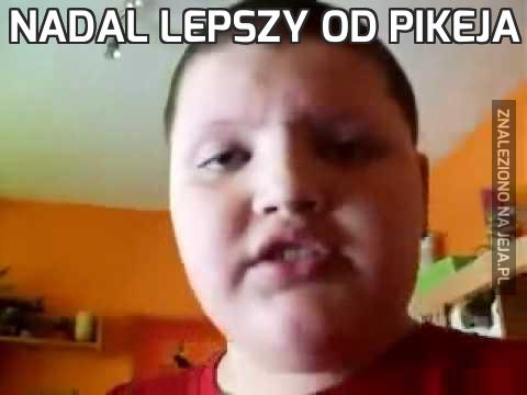 Nadal lepszy od pikeja