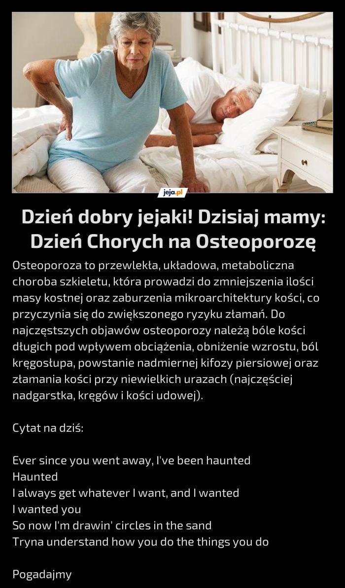 Dzień dobry jejaki! Dzisiaj mamy: Dzień Chorych na Osteoporozę