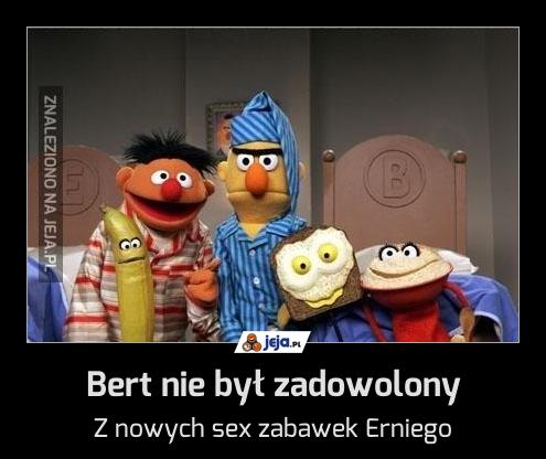 Bert nie był zadowolony