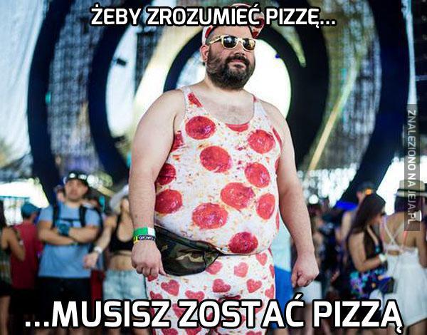 Żeby zrozumieć pizzę...