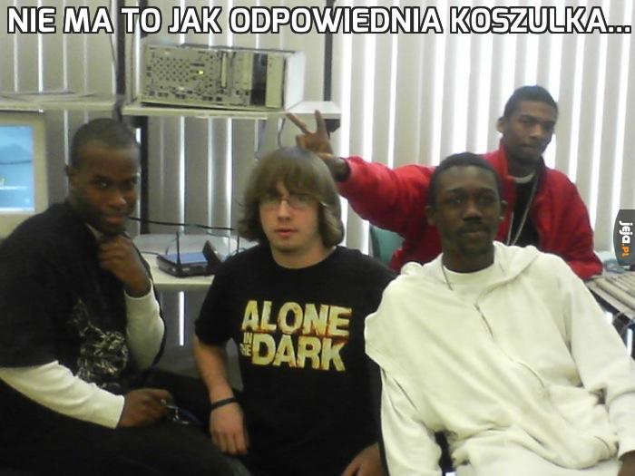 Nie ma to jak odpowiednia koszulka...