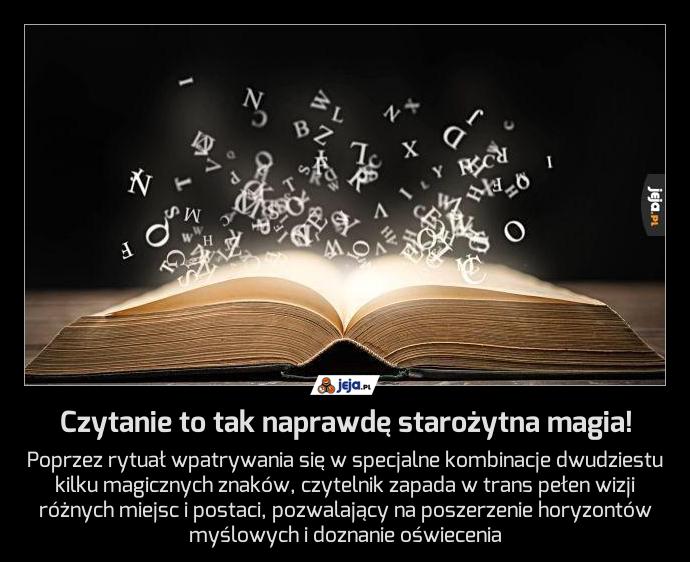Czytanie to tak naprawdę starożytna magia!