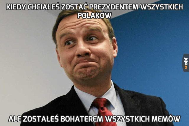 Kiedy chciałeś zostać prezydentem wszystkich Polaków