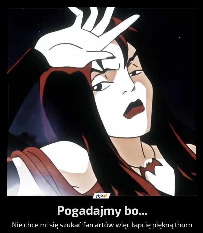 Pogadajmy bo...