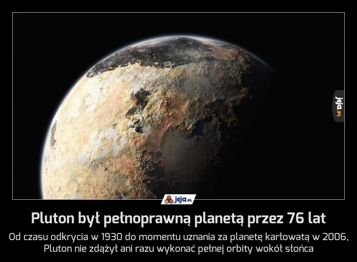 Pluton był pełnoprawną planetą przez 76 lat