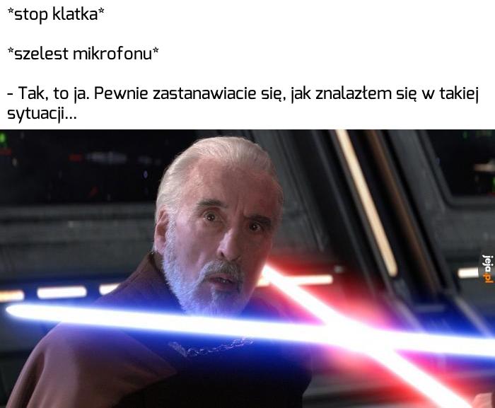 Jestem hrabia Dooku, a to jest Jackass