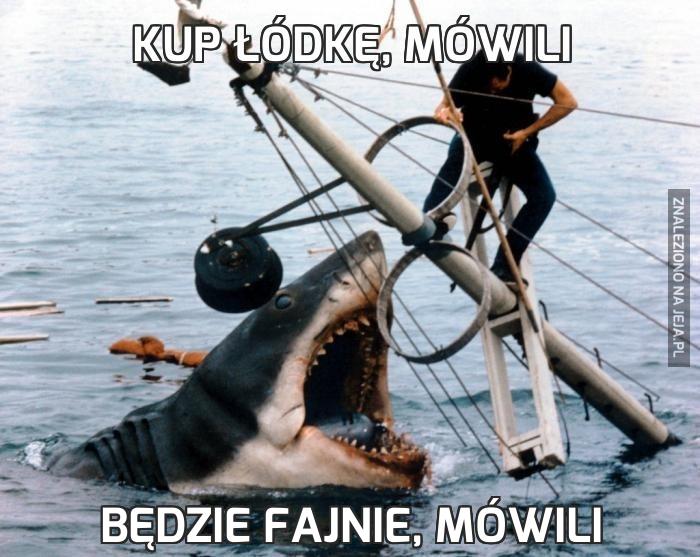 Kup łódkę, mówili